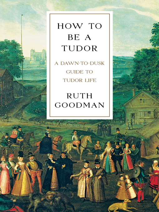 Title details for How to Be a Tudor by Ruth Goodman - Available